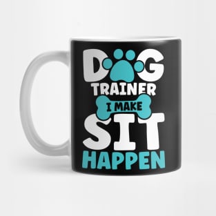 I Make Sit Happen - Dog Trainer Mug